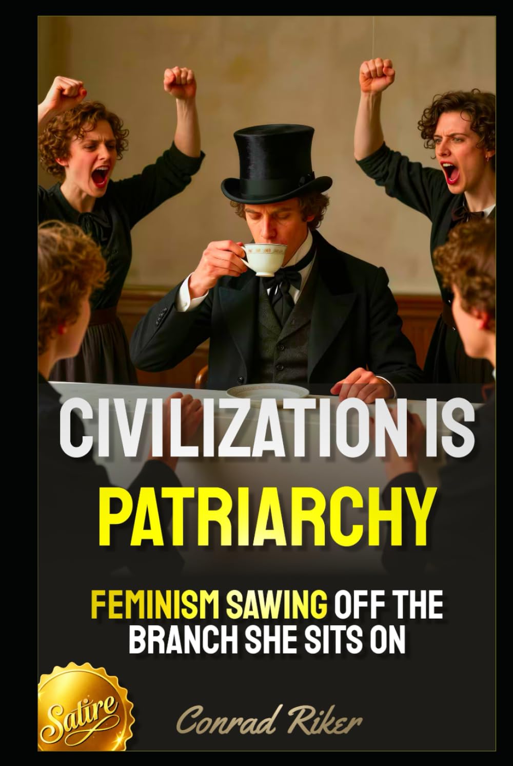 Civilization Is Patriarchy: Feminism Sawing Off The Branch She Sits On (Redpilled Female Supremacy (satire))