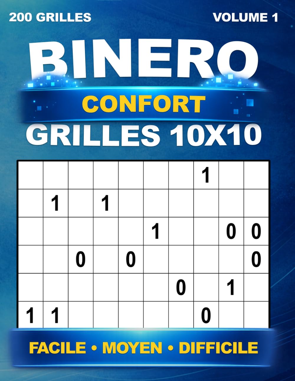 Binero Confort - Facile à lire : 200 grilles uniques grand format en 10x10 pour Adultes et séniors – Niveau Facile, Moyen et Difficile, avec solutions – Volume 1 | Sudoku Binaire et Binairo