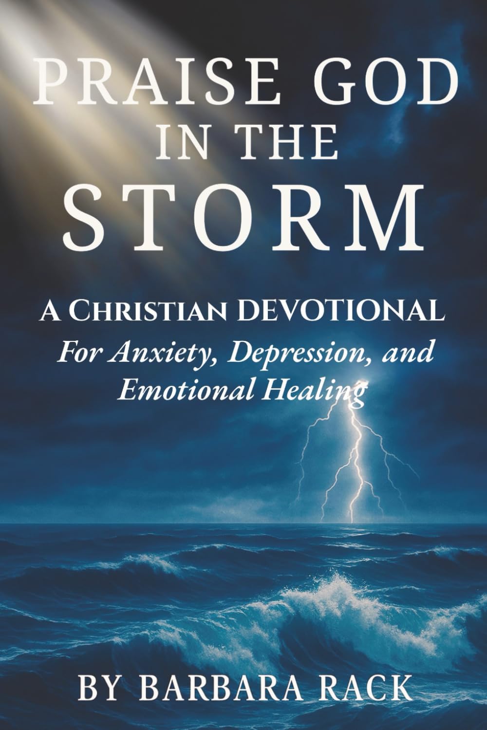 Praise God in the Storm: A 31-Day Christian Devotional for Anxiety, Depression, Stress Relief, and Finding Peace Through God’s Presence
