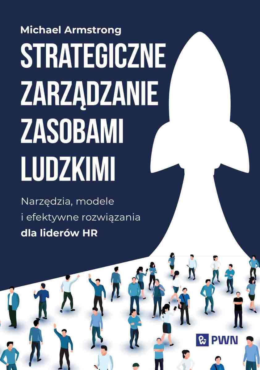 Strategiczne zarządzanie zasobami ludzkimi: Narzędzia, modele i efektywne rozwiązania dla liderów HR