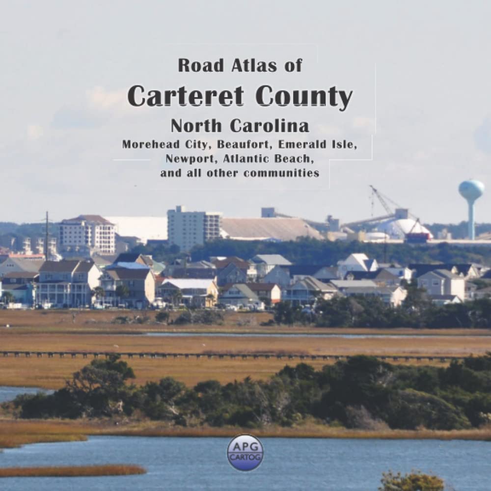 APG CartogRoad Atlas of Carteret County, North Carolina: Morehead City, Beaufort, Emerald Isle, Newport, Atlantic Beach, and all other communities