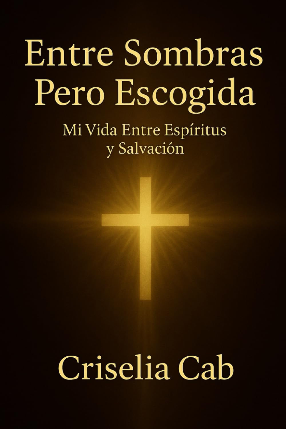 Entre Sombras Pero Escogida: Mi vida entre espíritus y salvación