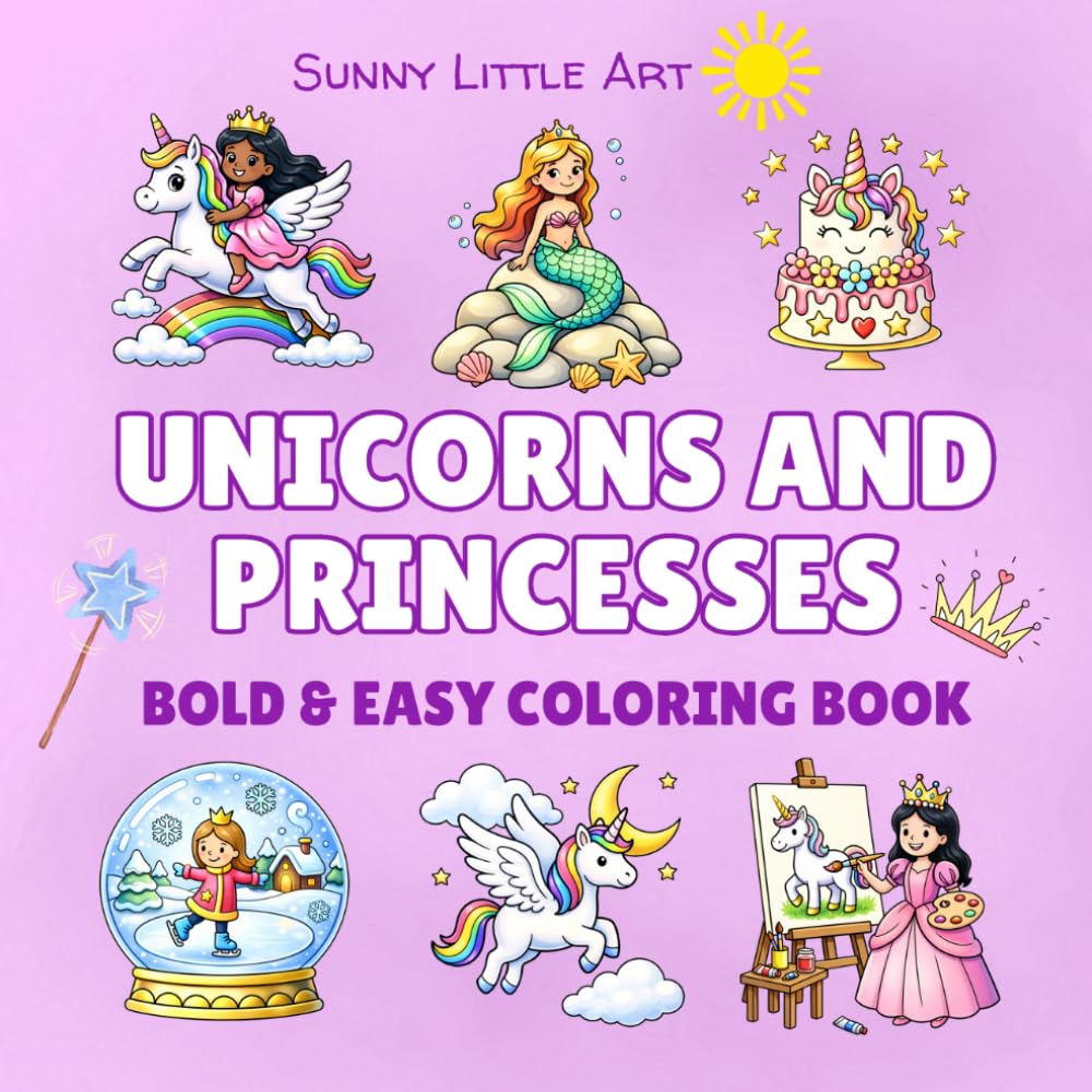 Unicorns and Princesses Coloring Book for Kids: 45 Bold and Easy Coloring Pages with Cute Unicorns, Princesses, Castles and Fantasy Fun (Sunny Little Art Bold & Easy Coloring Books)