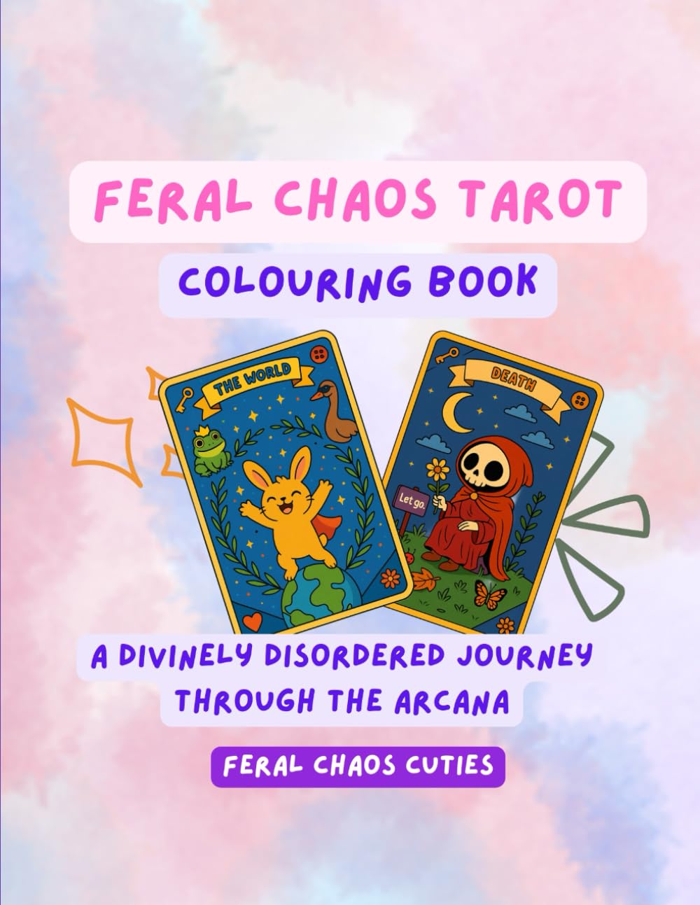 Feral Chaos Tarot Colouring Book: A Divinely Disordered Journey Through the Arcana (Feral Chaos Cuties)