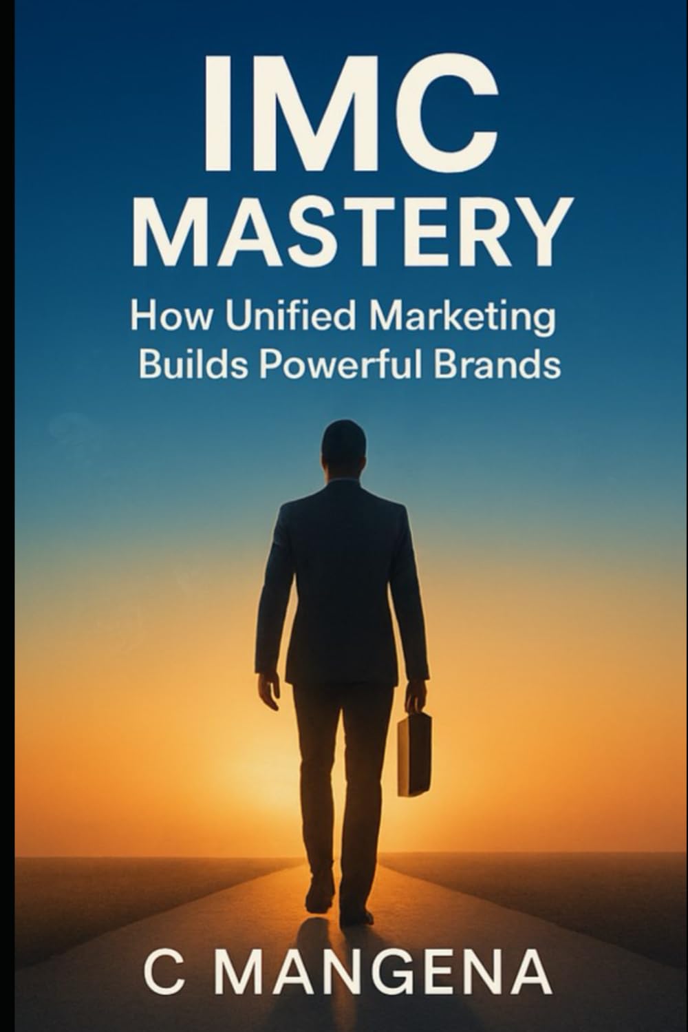 IMC MASTERY: How unified marketing builds powerful brands