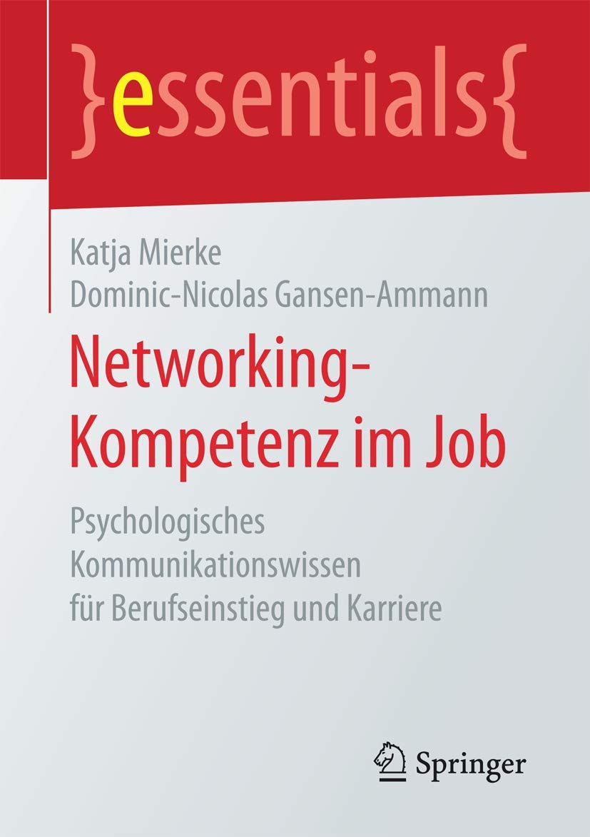 Networking-Kompetenz im Job: Psychologisches Kommunikationswissen für Berufseinstieg und Karriere (essentials)