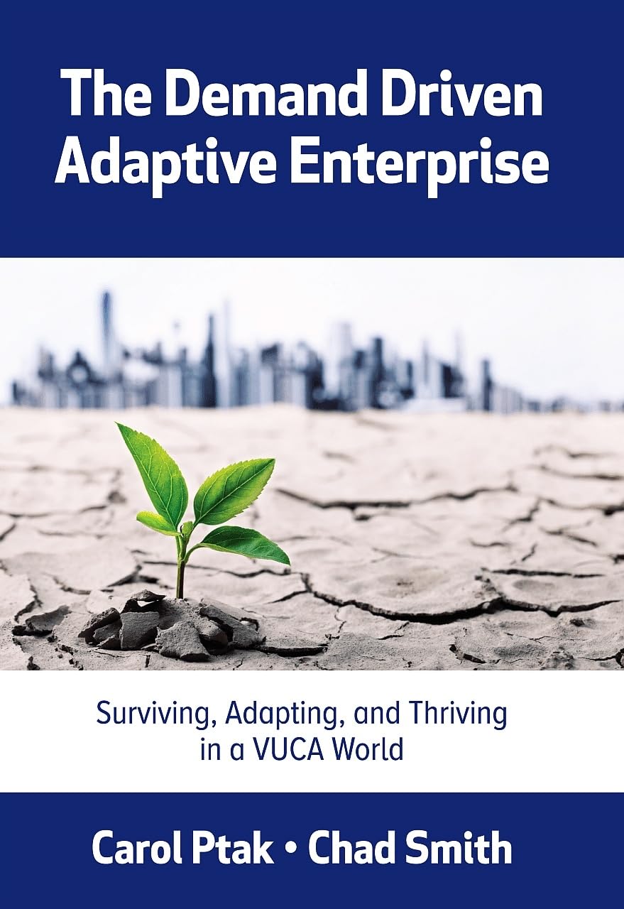 The Demand Driven Adaptive Enterprise: Surviving, Adapting, and Thriving in a VUCA World
