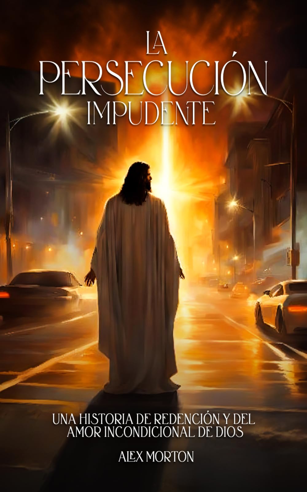 LA PERSECUCIÓN IMPUDENTE: UNA HISTORIA DE REDENCIÓN Y DEL AMOR INCONDICIONAL DE DIOS
