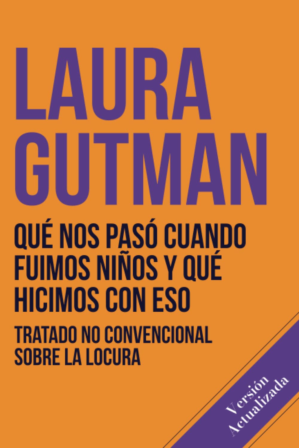 Qué nos pasó cuando fuimos niños y qué hicimos con eso: Tratado no convencional sobre la locura
