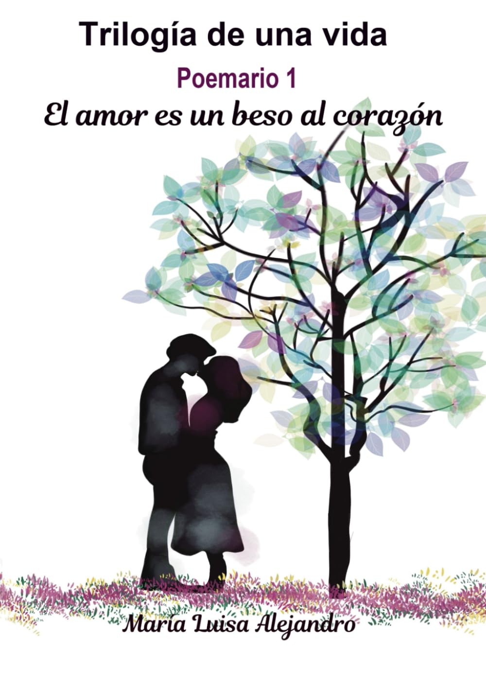 Trilogía de una vida 1: El amor es un beso al corazón