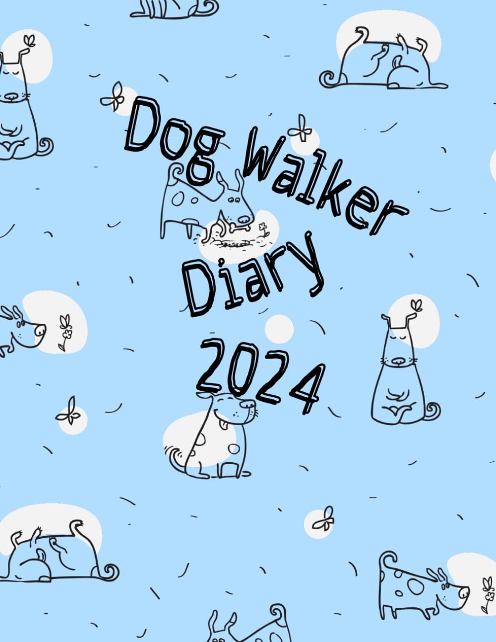 Dog Walker Diary 2024: Page a Day Appointment Planner: Hourly slots with space for Reminders, Notes. Extra pages for client and dog details: name addresses and contact details.