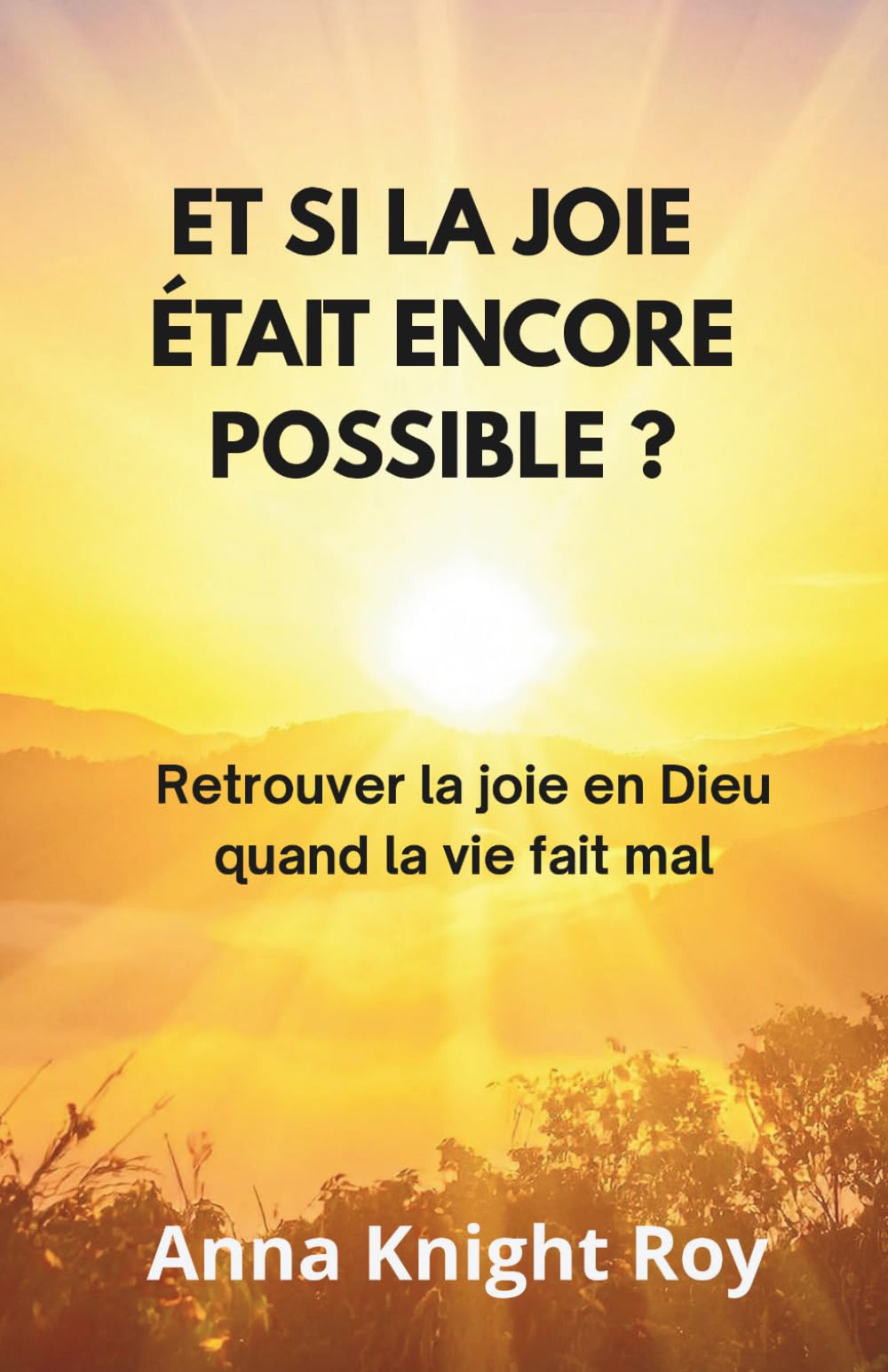 Et si la joie était encore possible ?: Retrouver la joie en Dieu quand la vie fait mal