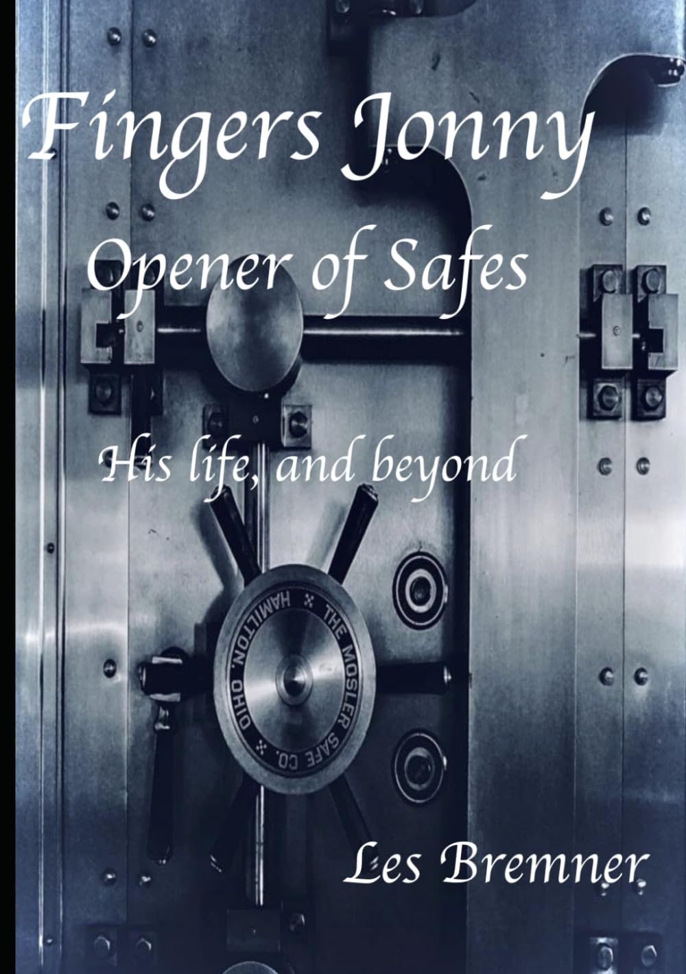 Fingers Jonny - Opener of Safes: His life, and beyond (Fingers Jonny - The Series)