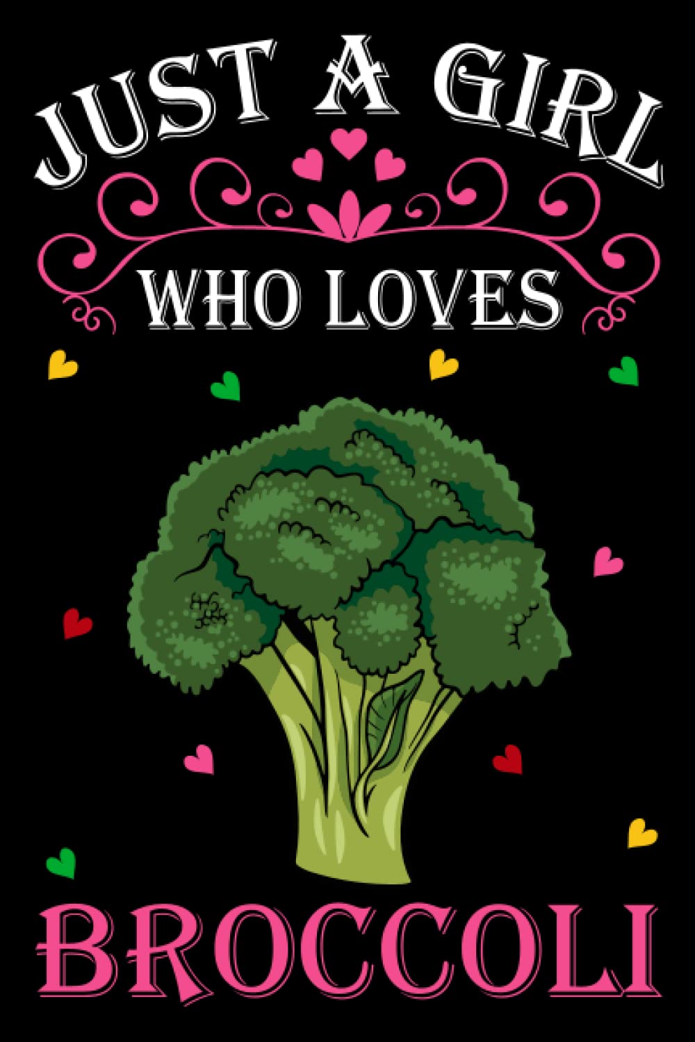 Just A Girl Who Loves Broccolis: Broccolis Notebook: (100 Pages 6x9) Cute Broccolis Journal, Broccolis Notebook for Girls, Broccolis Notebook for kids, Broccolis Lovers Birthday Gifts