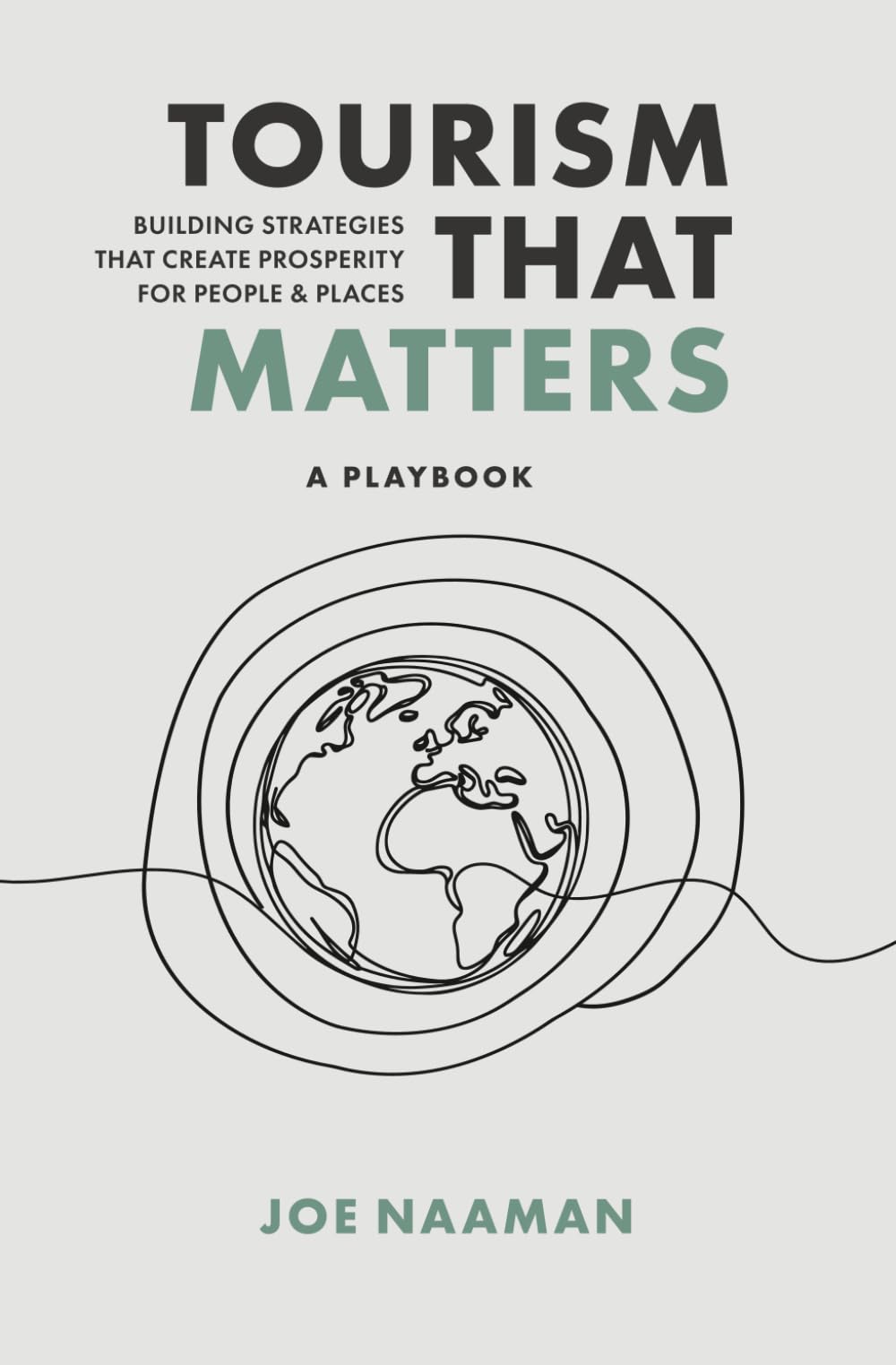 Tourism That Matters: Building Strategies That Create Prosperity for People & Places (a Playbook)