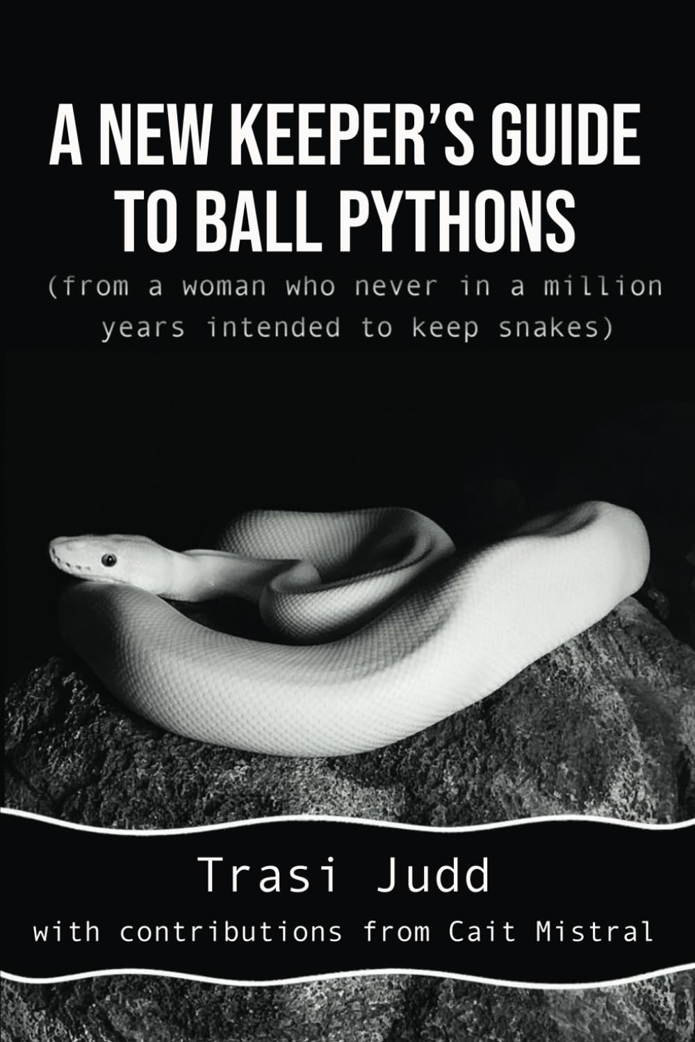 A New Keeper's Guide to Ball Pythons (from a woman who never in a million years intended to keep snakes)      Paperback – August 15, 2024