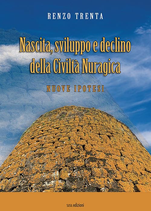 Nascita, sviluppo e declino della civiltà nuragica. Nuove ipotes