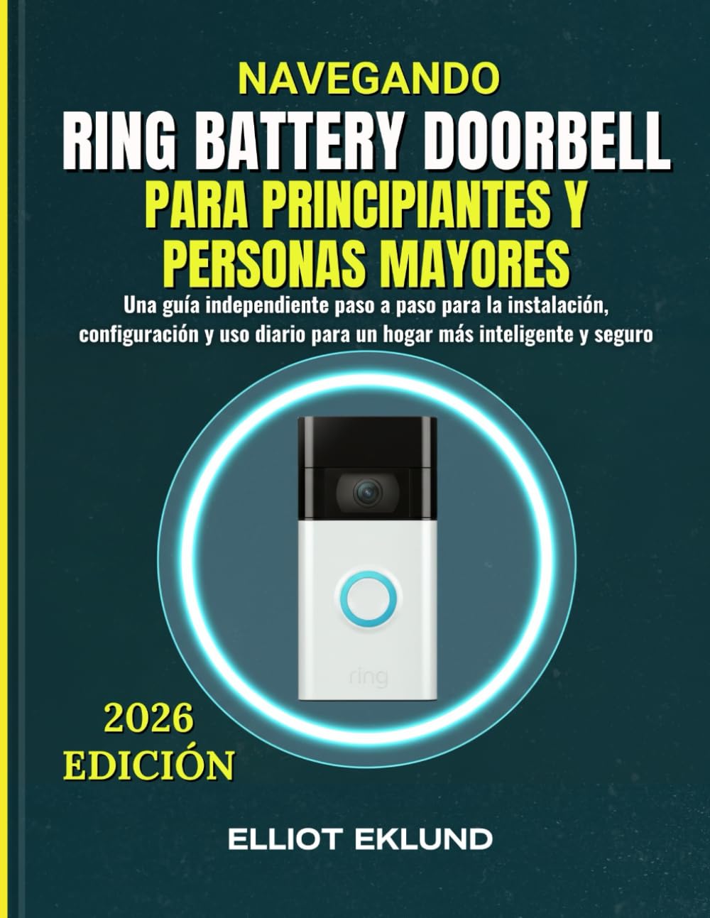 Navegando Ring Battery Doorbell para principiantes y personas mayores: Una guía independiente paso a paso para la instalación, configuración y uso diario para un hogar más inteligente y seguro