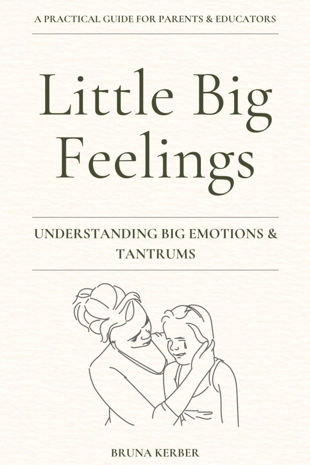 Little Big Feelings: A Practical Guide to Early Childhood Emotions and Tantrums (Little Big Feelings - Early Learning Guides)