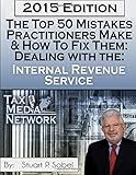 The Top 50 Mistakes Practitioners Make and How To Fix Them: Dealing with the IRS