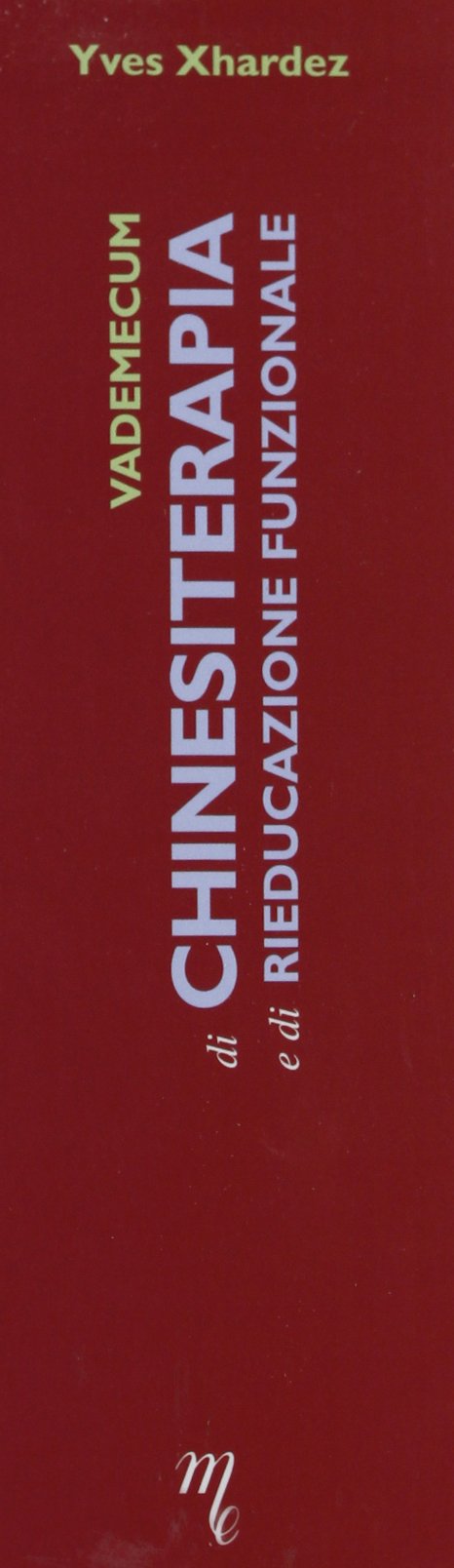 Vademecum di chinesiterapia e di rieducazione funzionale. Tecniche, patologia e indicazioni per il medico pratico