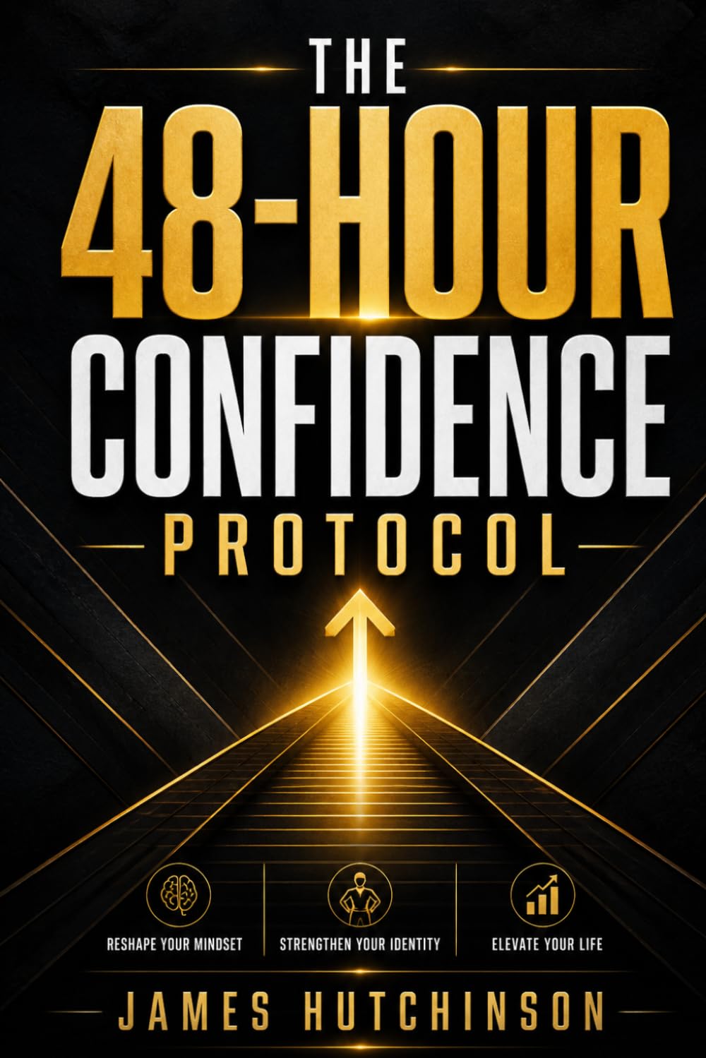 The 48-Hour Confidence Protocol: Rebuild Self-Belief Fast, Stop Overthinking, and Show Up