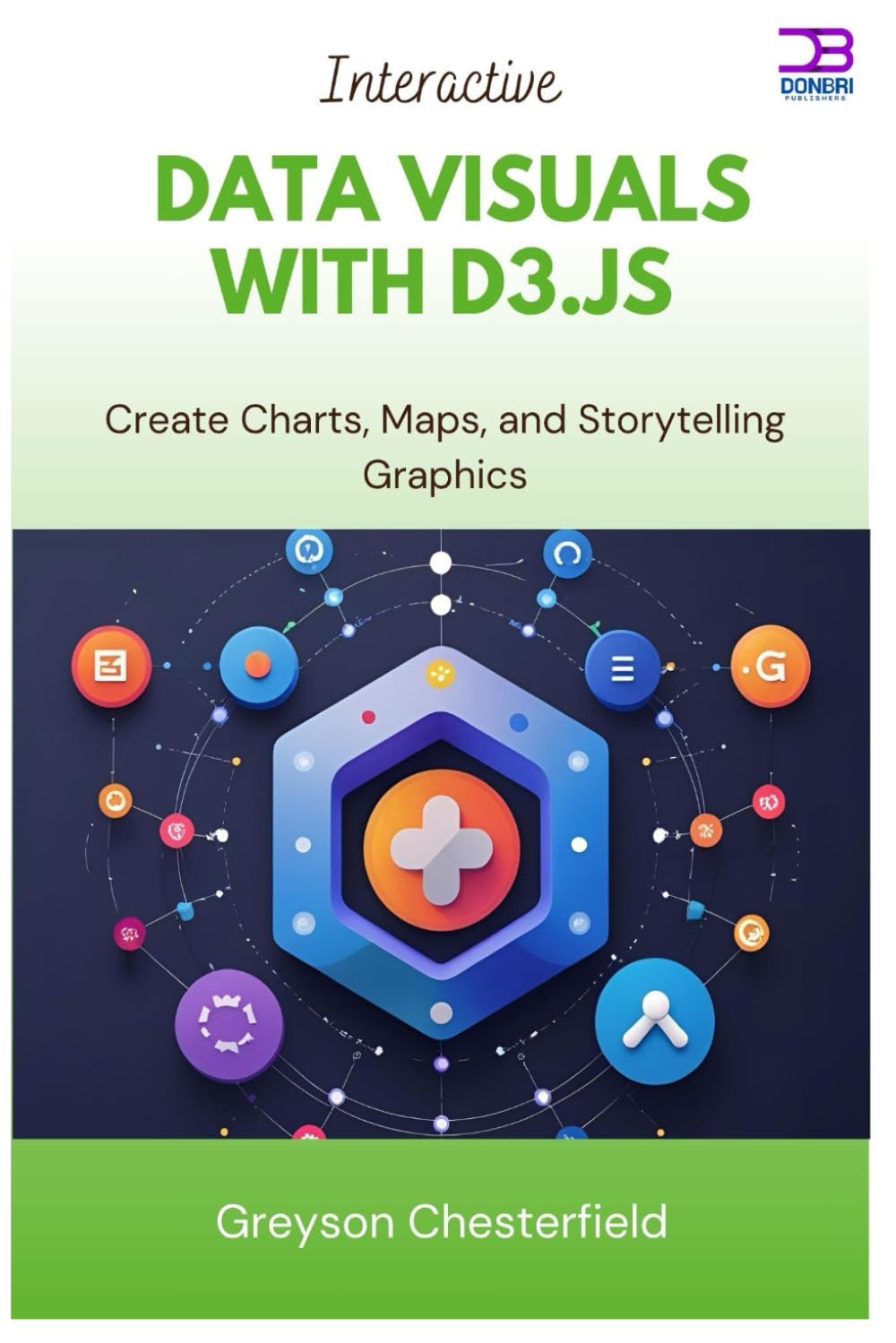 Interactive Data Visuals with D3.js: Create Charts, Maps, and Storytelling Graphics