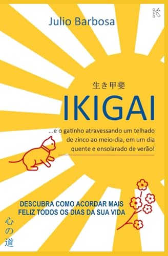 Ikigai: ...e o gatinho atravessando um telhado de zinco ao meio-dia, em um dia quente e ensolarado de verão!