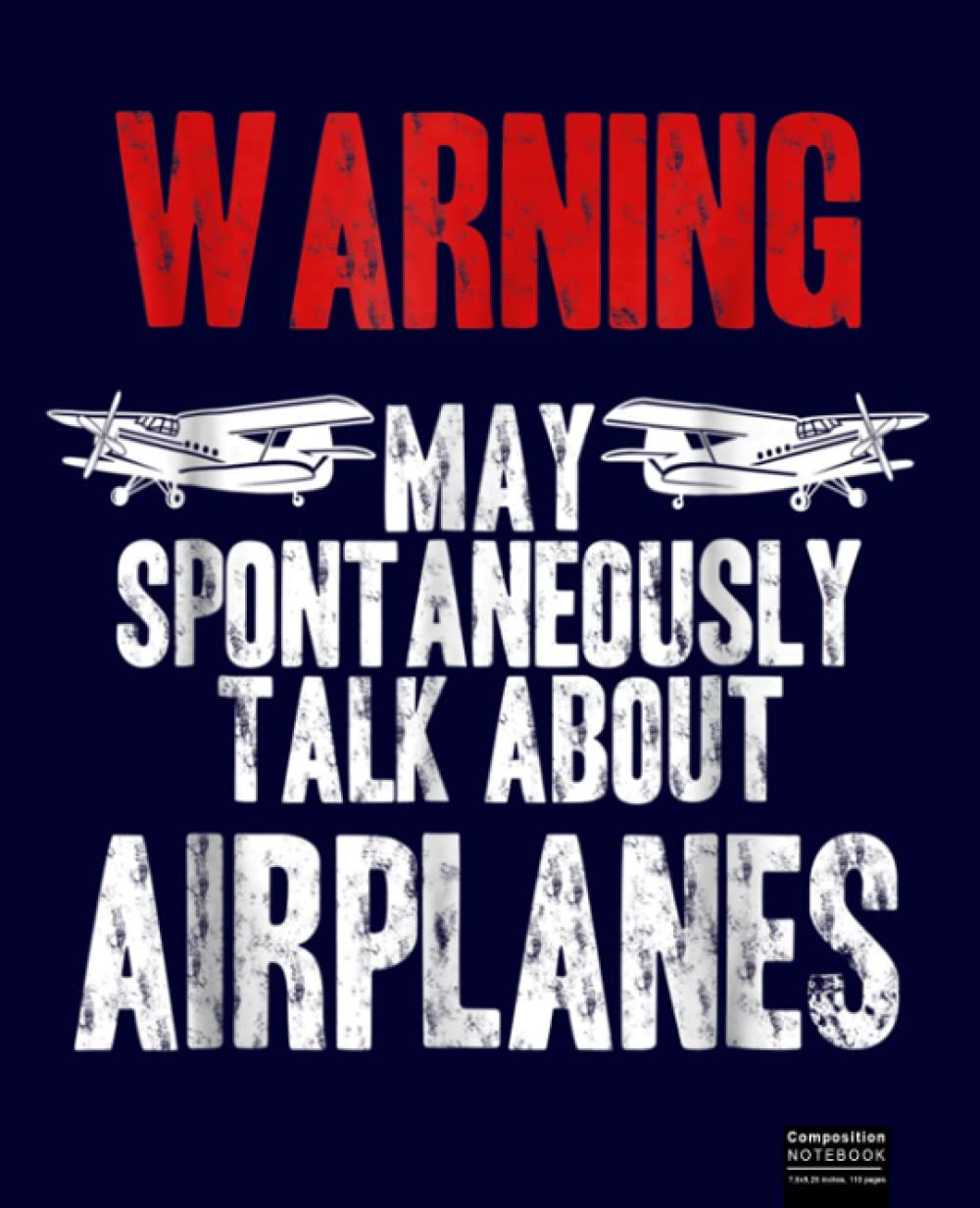 Talk about Airplanes - Funny Pilot and Aviation Composition Notebook: Airplane, Pilot Notebook Wide Ruled Paper Lined Notebook Journal for Teens Kids Students Back to School 7.5 x 9.25 in. 120 Pages