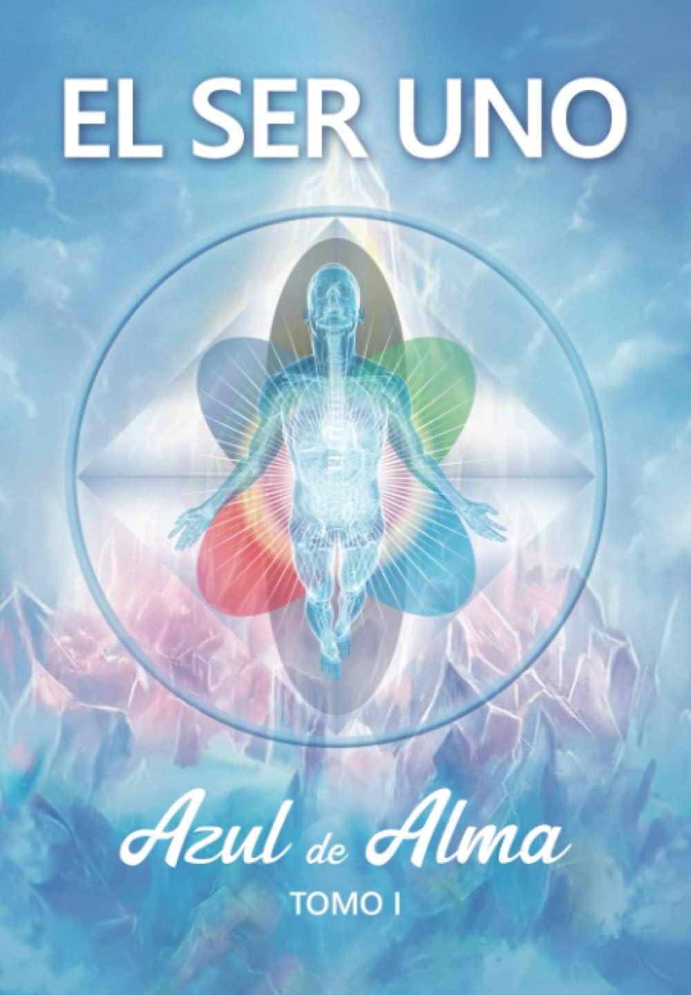 EL SER UNO - Azul de Alma - Tomo I (EL SER UNO (ESPAÑOL)) Paperback – 16 Feb. 2023