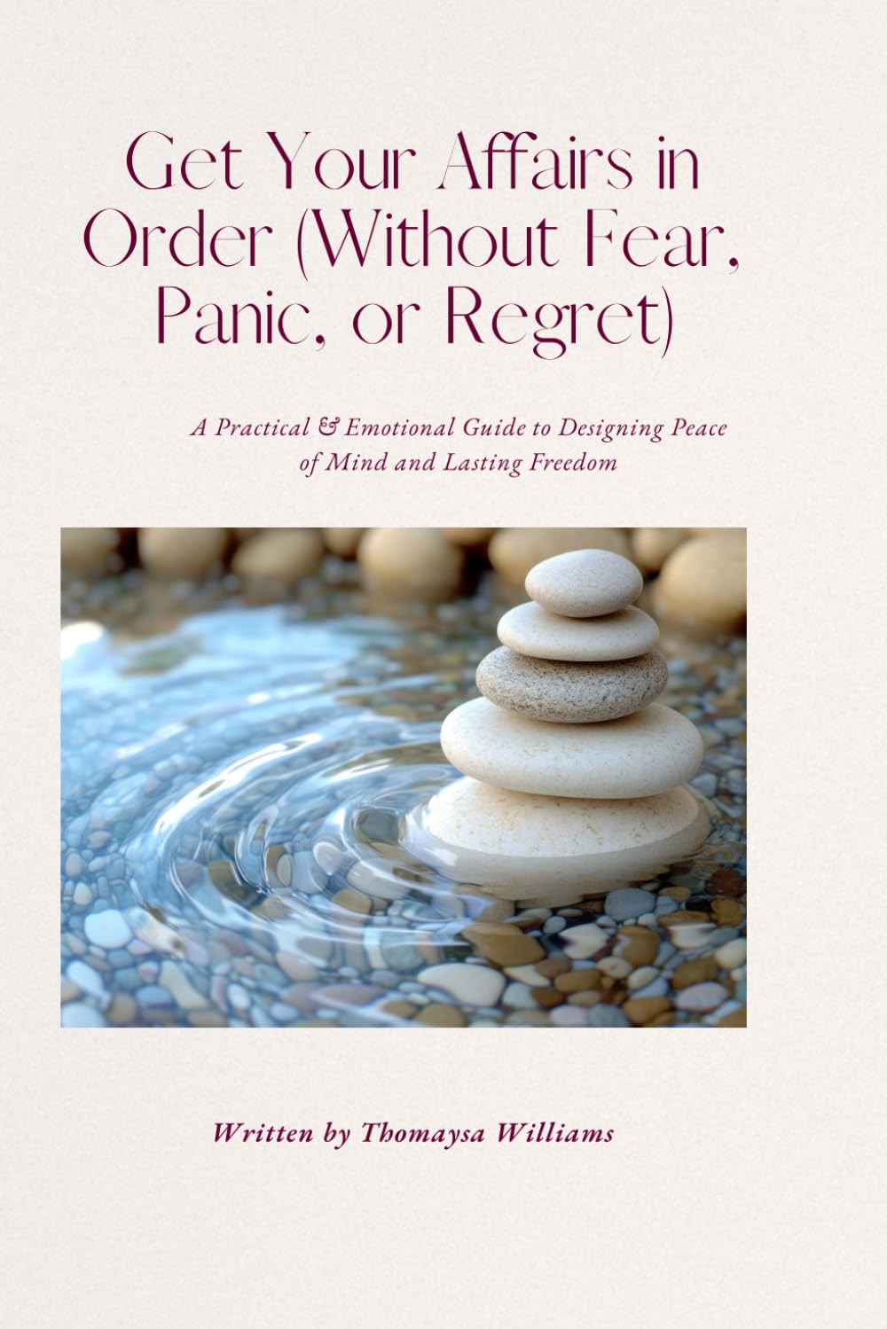 Get Your Affairs in Order (Without Fear, Panic, or Regret)-Color Edition: A Practical & Emotional Guide to Designing Peace of Mind and Lasting Freedom