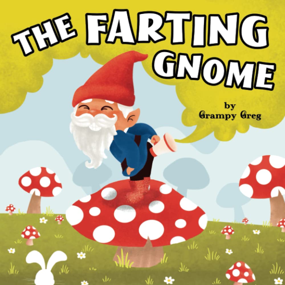 The Farting Gnome: Farting Book For Kids: Funny Rhyming Story Picture Book For Children & Early Readers Who Love to Toot