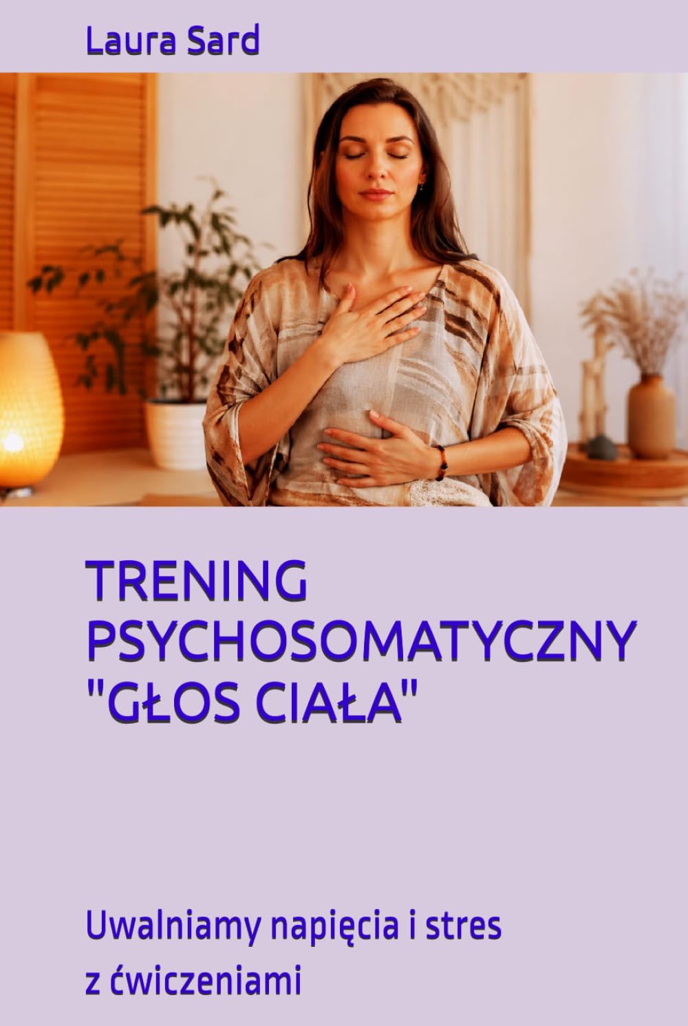 TRENING PSYCHOSOMATYCZNY "GŁOS CIAŁA": Uwalniamy napięcia i stres z ćwiczeniami (Seria Polski)