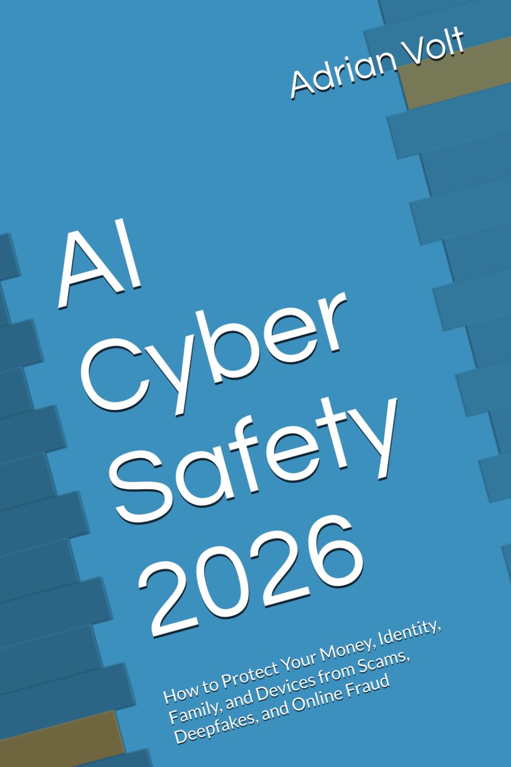 AI Cyber Safety 2026: How to Protect Your Money, Identity, Family, and Devices from Scams, Deepfakes, and Online Fraud