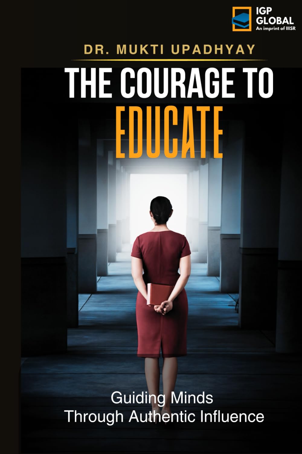The Courage to Educate: Guiding Minds: Through Authentic Influence