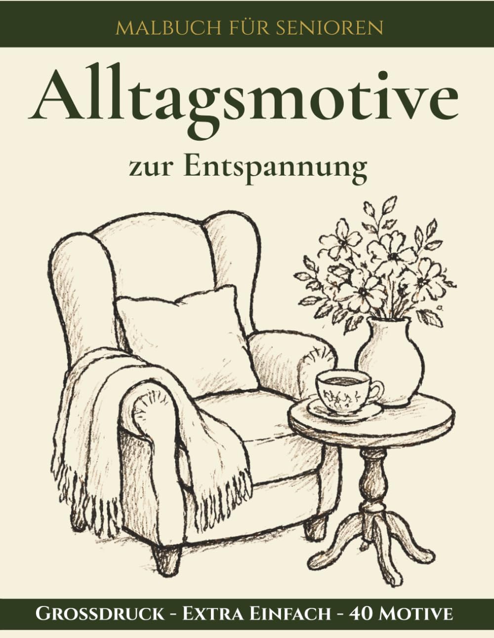 Große Motive zum Ausmalen für Senioren: 40 ruhige Alltagsmotive zur Entspannung (Malbuch für Senioren - Große Motive)