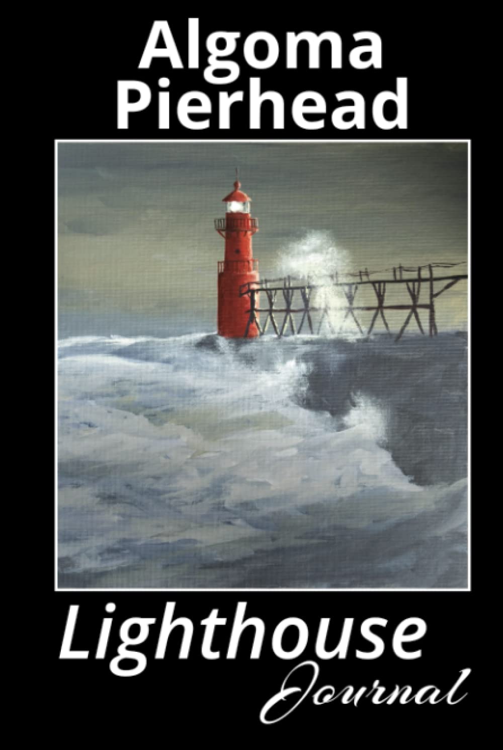 Algoma Pierhead Lighthouse: A journal for Lighthouse lovers-a travel book to log your adventure