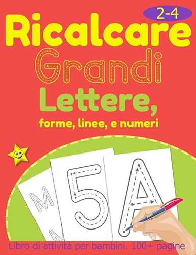 Ricalcare Grandi Lettere, Forme, Linee e Numeri.: Libro di Attività per Bambini 2-4 Anni. 100 Pagine.