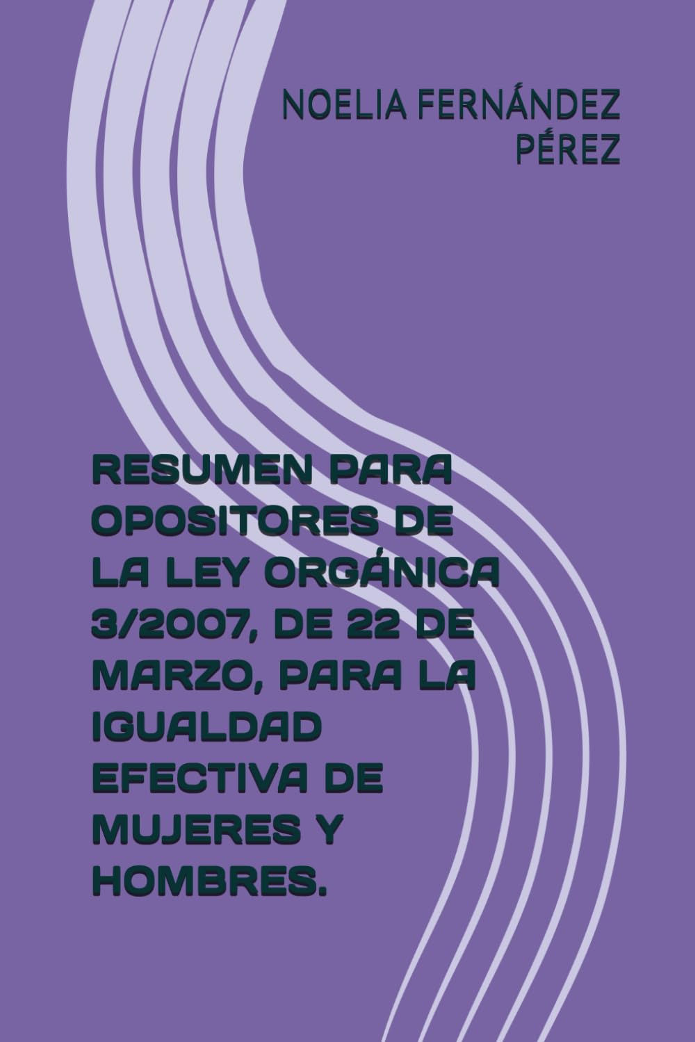 RESUMEN PARA OPOSITORES DE LA LEY ORGÁNICA 3/2007, DE 22 DE MARZO, PARA LA IGUALDAD EFECTIVA DE MUJERES Y HOMBRES.