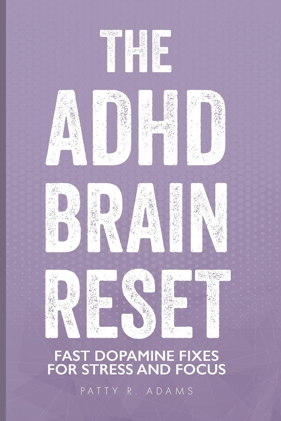 The ADHD Brain Reset: Fast Dopamine Fixes for Stress and Focus (Thriving with ADHD)