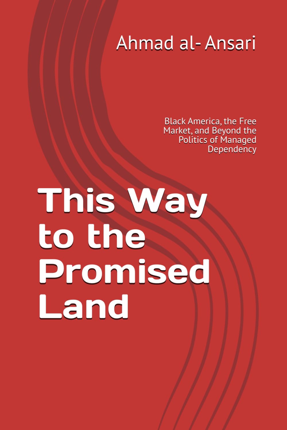 This Way to the Promised Land: Black America, the Free Market, and Beyond the Politics of Managed Dependency