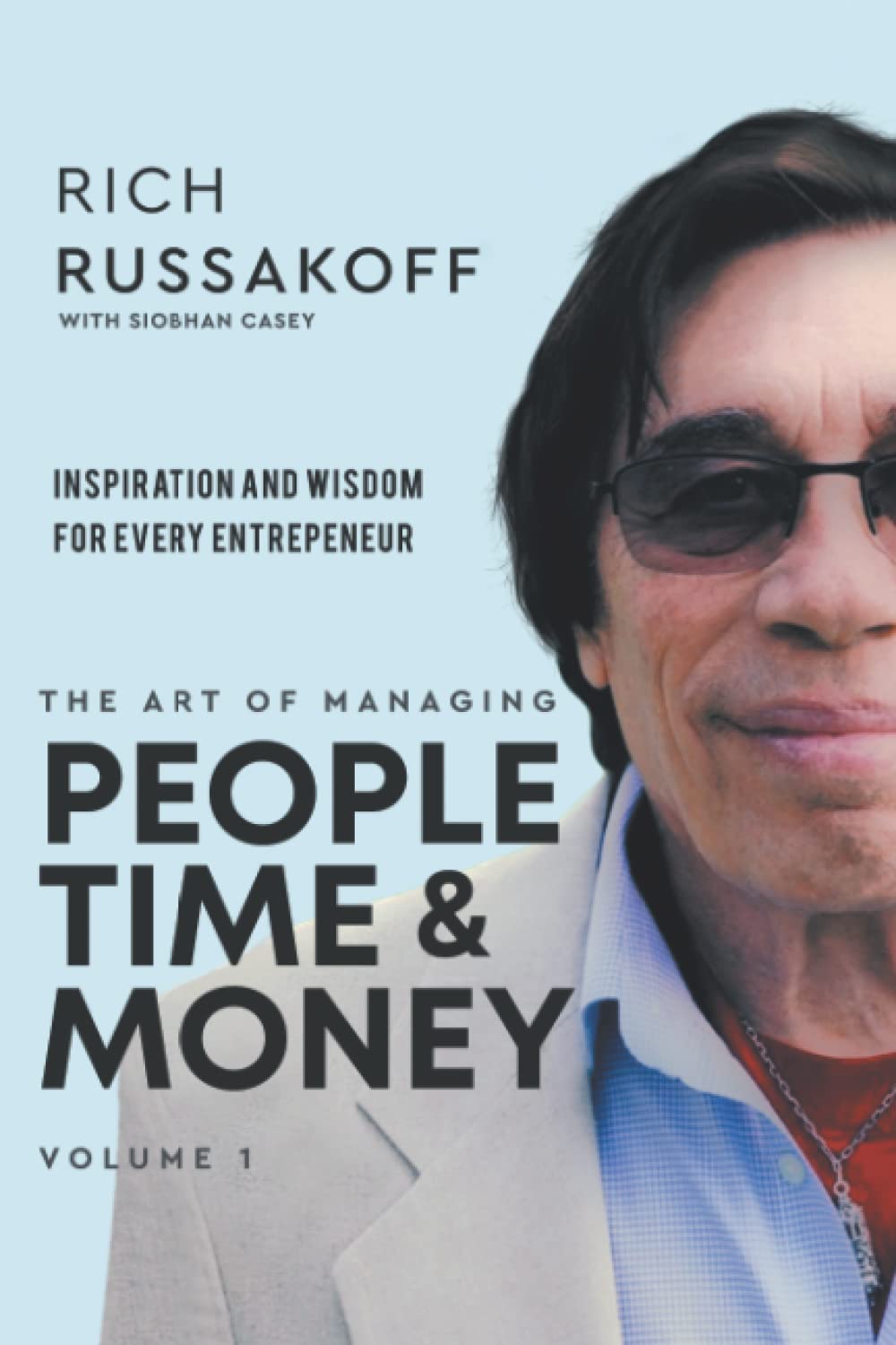 The Art of Managing People Time & Money: Inspiration and Wisdom for Every Entrepreneur