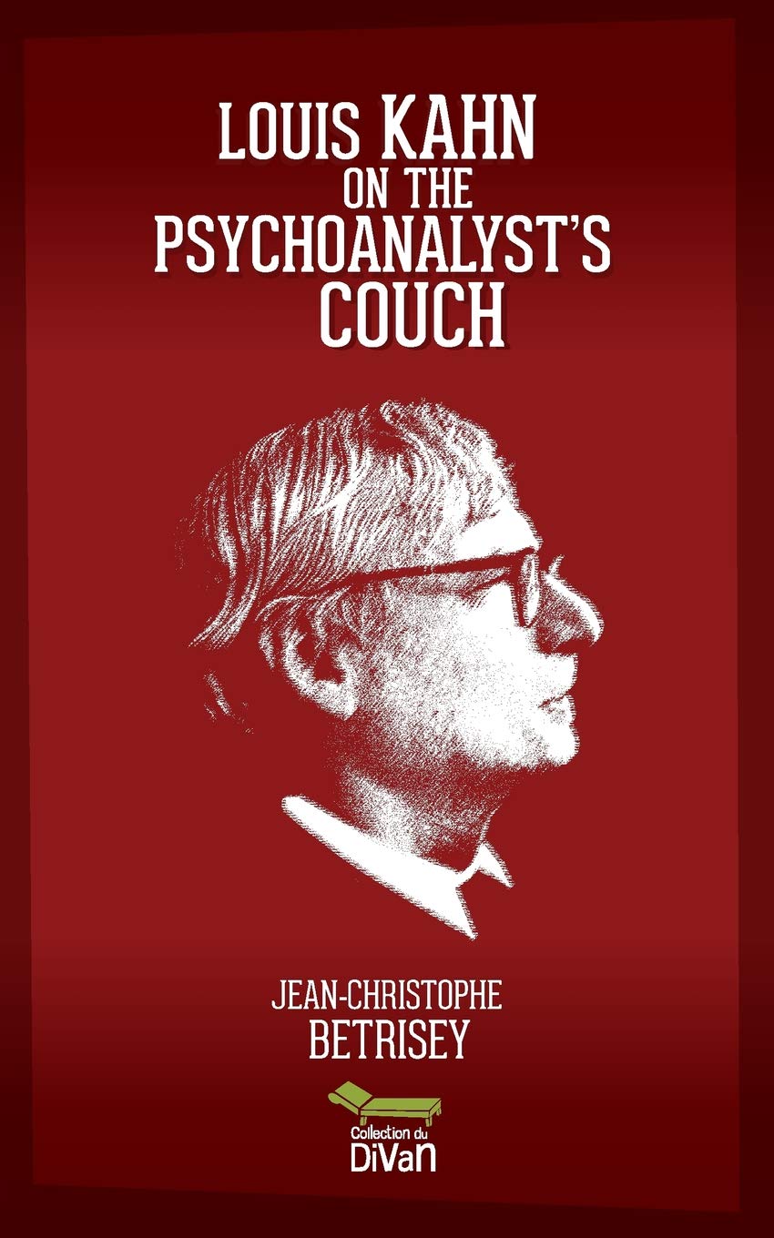 Louis Kahn on the psychoanalyst's couch: 1 (Collection du Divan)