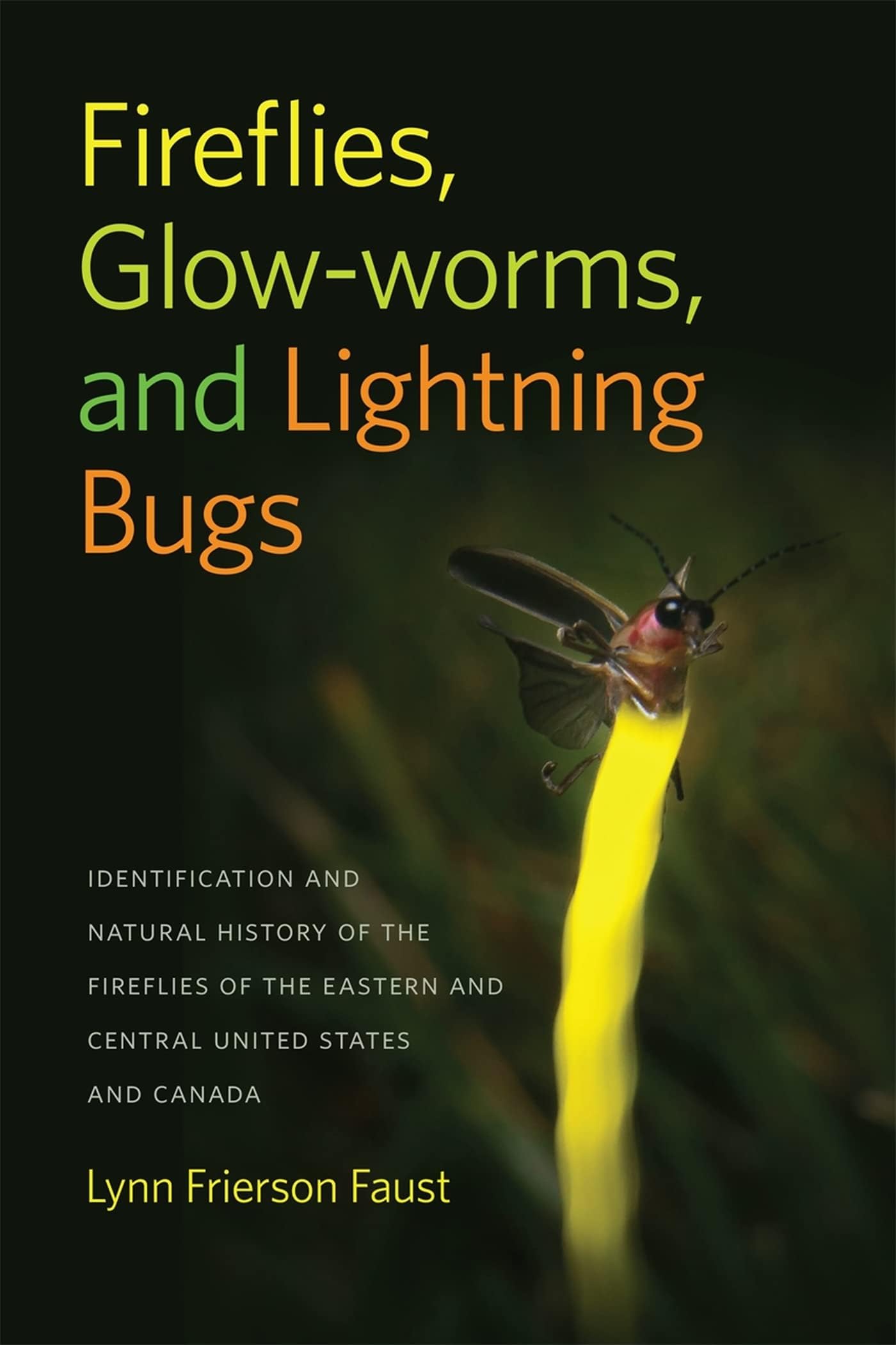 Fireflies, Glow-worms, and Lightning Bugs: Identification and Natural History of the Fireflies of the Eastern and Central United States and Canada (Wormsloe Foundation Nature Books)
