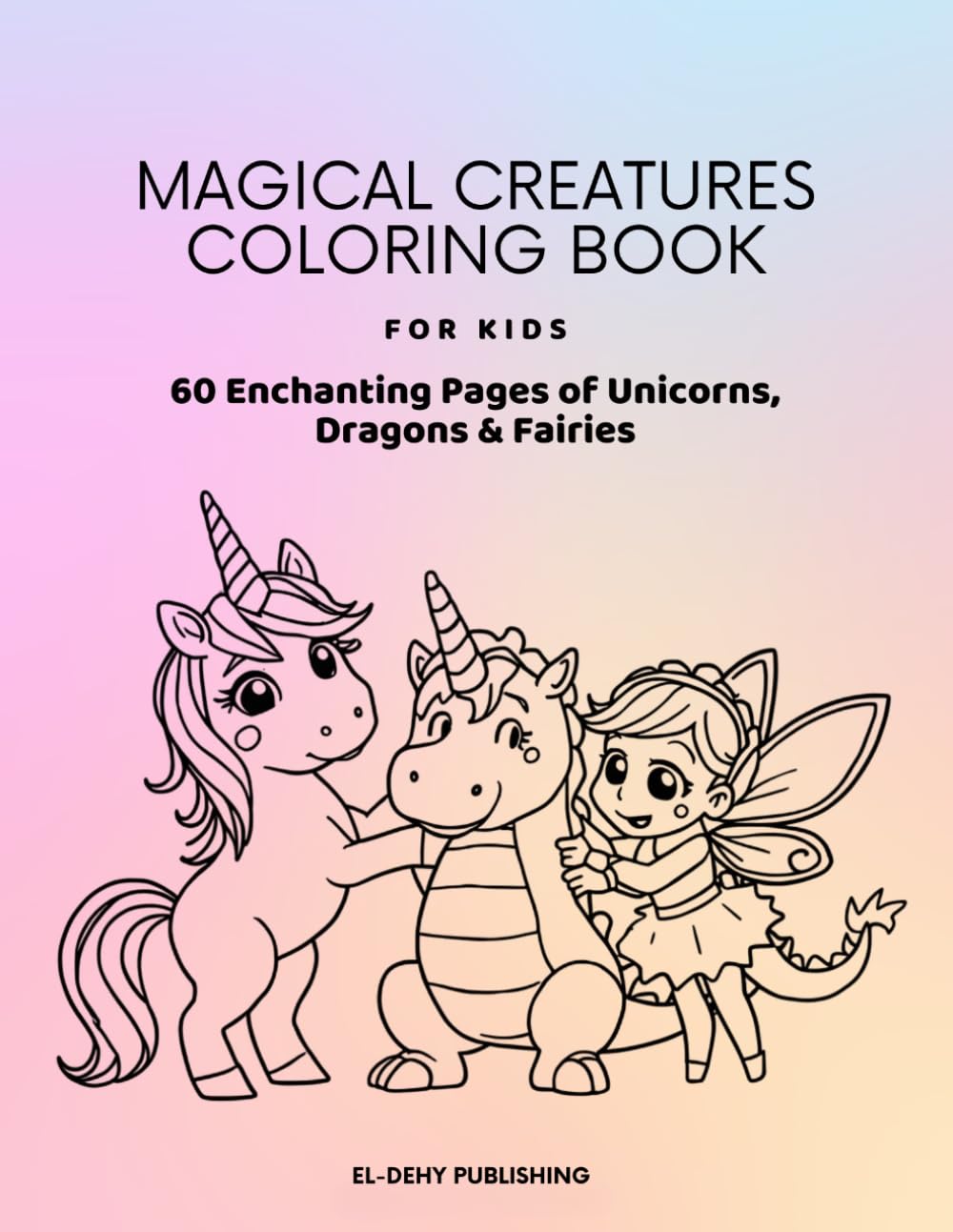 Magical Creatures Coloring Book for Kids: 60 Enchanting Pages of Unicorns, Dragons and Fairies for Children Ages 4-8