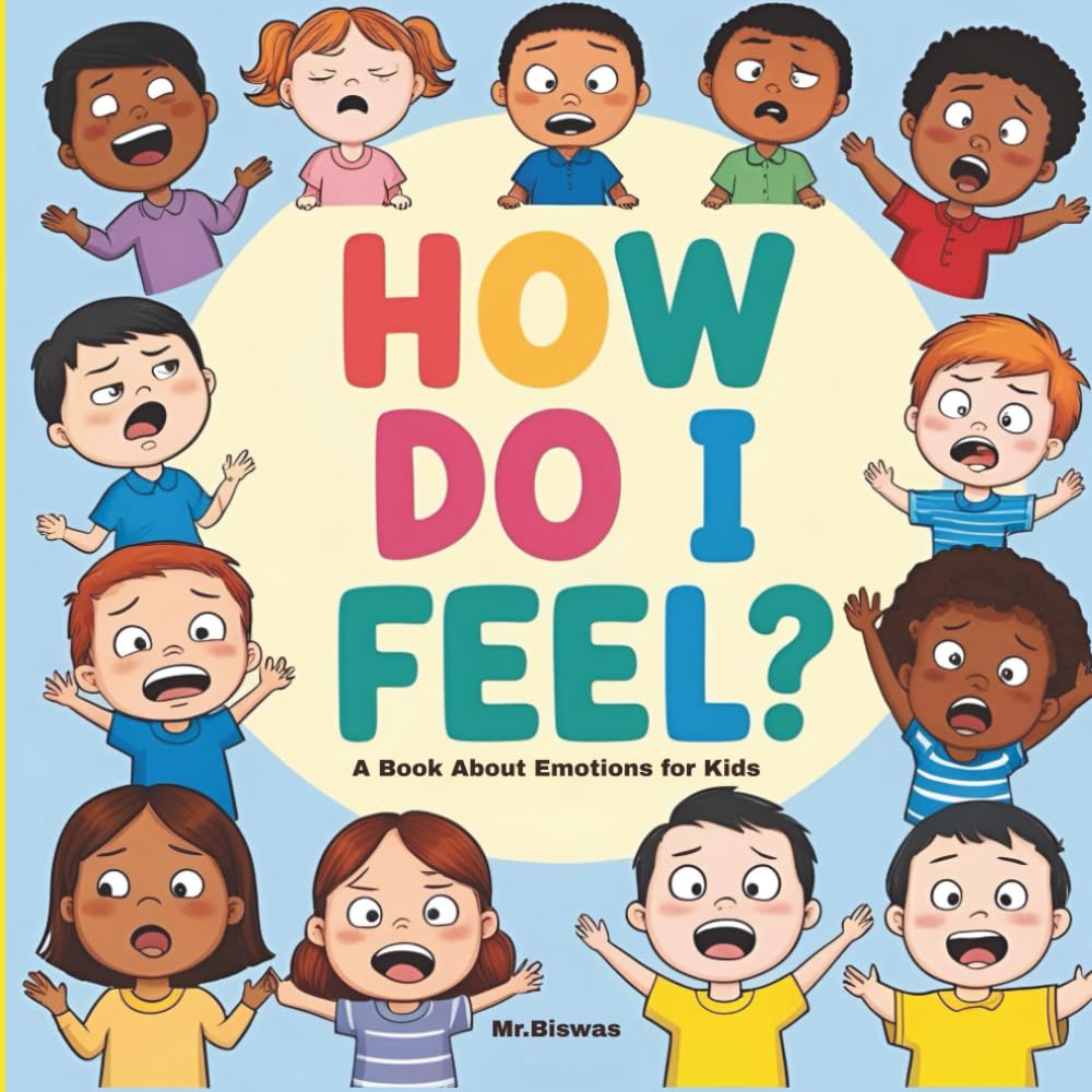 How Do I Feel?: A Book About Emotions for Kids | A Colorful Journey Through Feelings for Little Kids