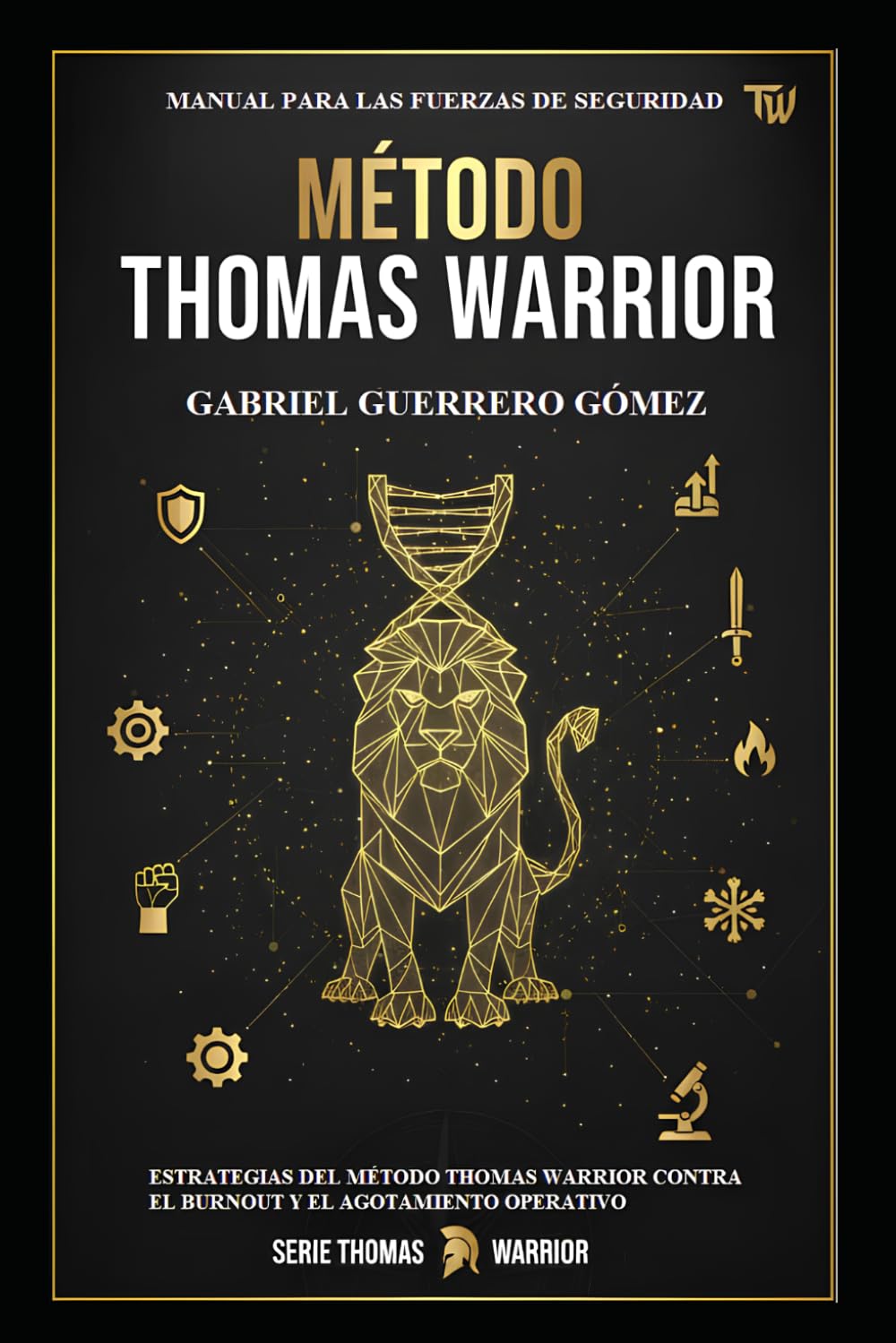 MANUAL PARA LAS FUERZAS DE SEGURIDAD: ESTRATEGIAS DEL MÉTODO THOMAS WARRIOR CONTRA EL BURNOUT Y EL AGOTAMIENTO OPERATIVO