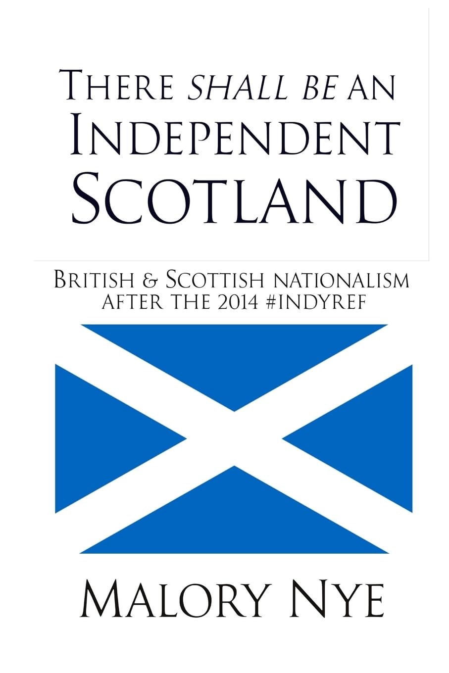 There shall be an independent Scotland: British and Scottish nationalism after the 2014 #Indyref