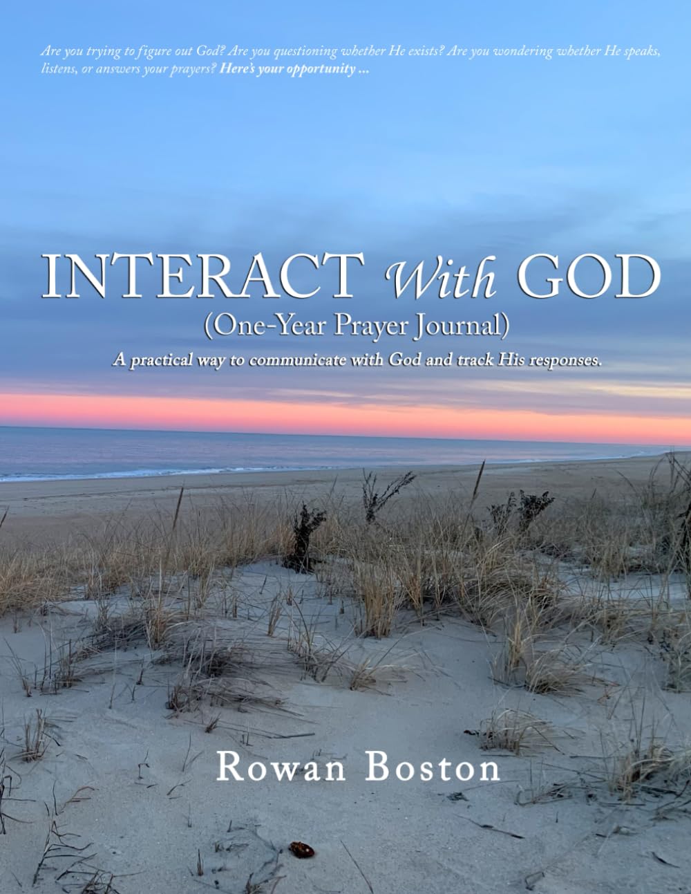 Interact With God (One-Year Prayer Journal): A Practical Way to Communicate with God and Track His Responses
