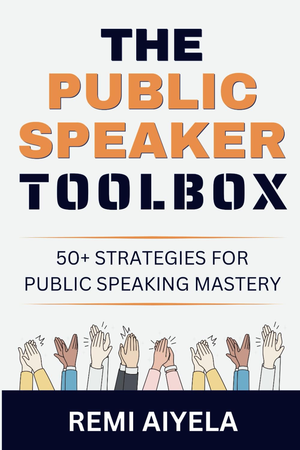 The Public Speaker Toolbox: 50+ Strategies for Public Speaking Mastery